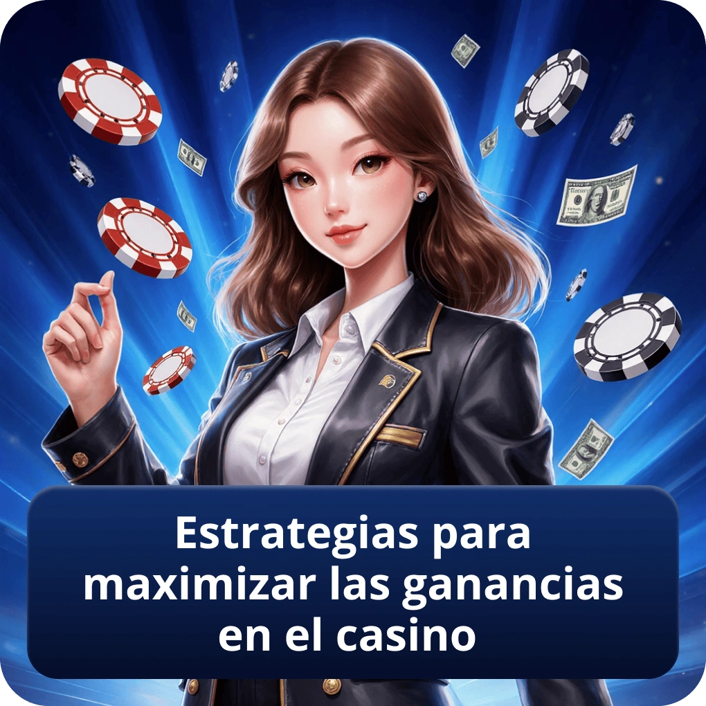 Estrategias para maximizar las ganancias en el casino